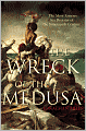 The Wreck of the Medusa: The Most Famous Sea Disaster of the Nineteenth Century