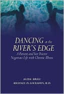 Dancing at the River's Edge: A Patient and Her Doctor Negotiate Life with Chronic Illness