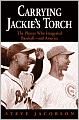 Carrying Jackie's Torch: The Players Who Integrated Baseball-And America
