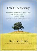 Do It Anyway: Finding Personal Meaning and Deep Happiness by Living the Paradoxical Commandments