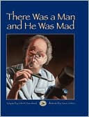 There Was a Man and He Was Mad