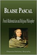 Blaise Pascal - French Mathematician and Religious Philosopher (Biography)