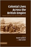 Colonial Lives Across the British Empire: Imperial Careering in the Long Nineteenth Century