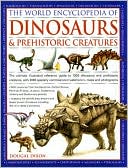 World Encyclopedia of Dinosaurs & Prehistoric Creatures: The Ultimate Visual Reference To 1000 Dinosaurs And Prehistoric Creatures Of Land, Air And Sea From The Triassic, Jurassic And Cretaceous Eras