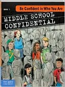 Be Confident in Who You Are (Middle School Confidential Series #1)