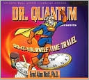 Dr. Quantum Presents Do-It-Yourself Time Travel