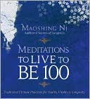 Meditations to Live to Be 100: Traditional Chinese Practices for Health, Vitality and Longevity