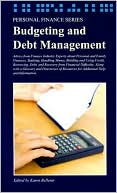Budgeting and Debt Management: Advice from Finance Industry Experts about Personal and Family Finances, Banking, Handling Money, Building and Using Credit, Borrowing, Debt, and Recovery from Financial Difficulty, along with a Glossary and Directories of R