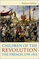 Children of the Revolution: The French, 1799-1914