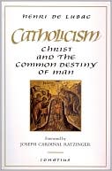 Catholicism: Christ and the Common Destiny of Man