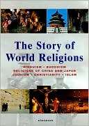 The Story of World Religions: Hinduism, Buddhism, Religions of China and Japan, Judaism, Christianity, Islam