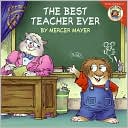 The Best Teacher Ever (Little Critter Series)