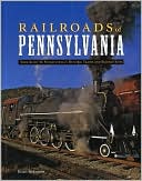 Railroads of Pennsylvania: Your Guide To Pennsylvania's Historic Trains and Railway Sites