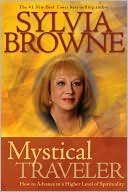 Mystical Traveler: How to Advance to a Higher Level of Spirituality