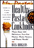 Mr. Pasta's Healthy Pasta Cookbook: More than 150 Delicious Low-Fat Pastas, Pasta Sauces and PastaMeals!