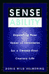 Sense Ability: Expanding Your Sense of Awareness for a Twenty-First Century Life