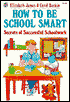 How to Be School Smart: Secrets of Successful Schoolwork