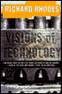 Visions of Technology: A Century of Vital Debate about Machines Systems and the Human World