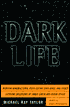Dark Life; Martian Nanobacteria, Rock-Eating Cave Bugs, and Other Extreme Organisms of Inner Earth and Outer Space