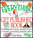 The Everything® Get Published Book: Everything and Everyone You Need to Know to Become a Successfully Published Author!