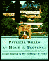 Patricia Wells at Home in Provence: Recipes Inspired by Her Farmhouse in France