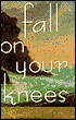 Fall on Your Knees