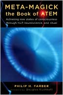 Meta-Magick: The Book of Atem: Achieving New States of Consciousness Through NLP, Neuroscience, and Ritual