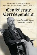 Confederate Correspondent: The Civil War Reports of Jacob Nathaniel Raymer, Fourth North Carolina