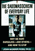 Sadomasochism of Everyday Life: Why We Hurt Ourselves & How to Stop