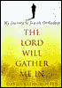 The Lord Will Gather Me in: My Journey to Jewish Orthodoxy