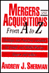 Mergers and Acquisitions from a to Z: Strategic and Practical Guidance for Buyers and Sellers