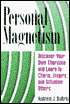 Personal Magnetism: Discover Your own Charisma and Learn to Charm, Inspire, and Influence Others