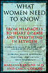 What Women Need to Know: From Headaches to Heart Disease and Everything in Between