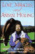 Love, Miracles and Animal Healing: A Veterinarian's Journey from Physical Medicine to Spiritual Understanding