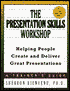 The Presentation Skills Workshop: Helping People Create and Deliver Great Presentations