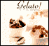 Gelato!: Italian Ice Creams, Sorbetti, and Granite