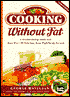 Cooking Without Fat: A Healthy Eating Guide with More Than 100 Delicious, Easy, High-Energy Recipes