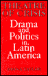 Theatre of Crisis: Drama and Politics in Latin America