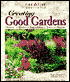 Creating Good Gardens: Flowers, Herbs, Vegetables, Trees, Shrubs