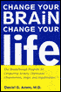 Change Your Brain, Change Your Life: The Breakthrough Program for Conquering Anxiety, Depression, Obsessiveness, Anger, and Impulsiveness