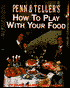 Penn and Teller's How to Play with Your Food