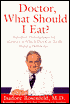 Doctor, What Should I Eat?: Nutrition Prescriptions for Ailments in Which Diet Can Really Make a Difference