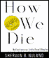 How We Die: Reflections on Life's Final Chapter