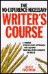 The No-Experience-Necessary Writer's Course: A Unique Stress Free Approach to Writing Fiction and Poetry for Anyone Who Has Ever Wanted to Write