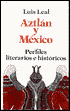 Aztlan y Mexico: Perfiles Literarios e Historicos