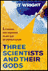 Three Scientists and Their Gods: A Search for Meaning in an Age of Information