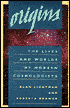 Origins: The Lives and Worlds of Modern Cosmologists