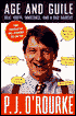 Age and Guile Beat Youth, Innocence and a Bad Haircut: 25 Years of P. J. O'Rourke