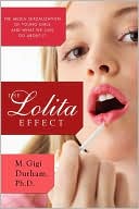 The Lolita Effect: The Media Sexualization of Young Girls and What We Can Do about It