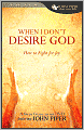 When I Don't Desire God: How to Fight for Joy Study Guide